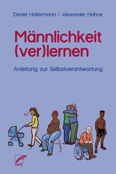 Männlichkeit (ver)lernen. Anleitung zur Selbstverantwortung